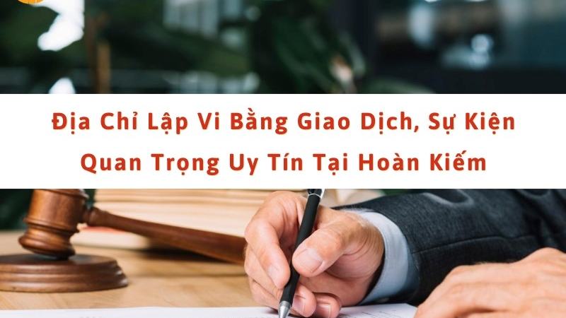 Dịch vụ lập vi bằng tại Hoàn Kiếm, Hà Nội [4048189c6053]