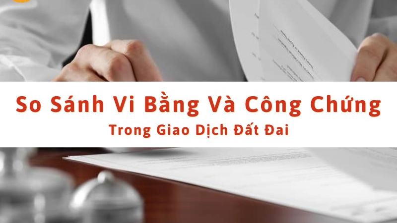 So sánh vi bằng và công chứng trong các giao dịch nhà đất [4f1ad9a0ae39]