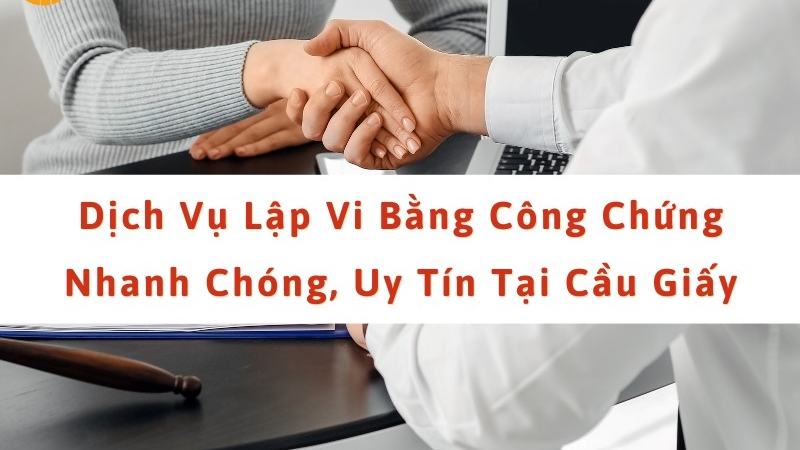 Dịch vụ lập vi bằng công chứng ở Cầu Giấy [5625200c1460]
