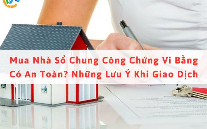 Mua nhà sổ chung công chứng vi bằng có an toàn không? [74fec9ca24e9]