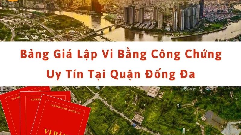 Bảng giá lập vi bằng công chứng ở Đống Đa [9d84881786d3]