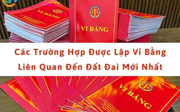 Tìm hiểu về các trường hợp được lập vi bằng liên quan đến đất dai [a0481250d9c6]