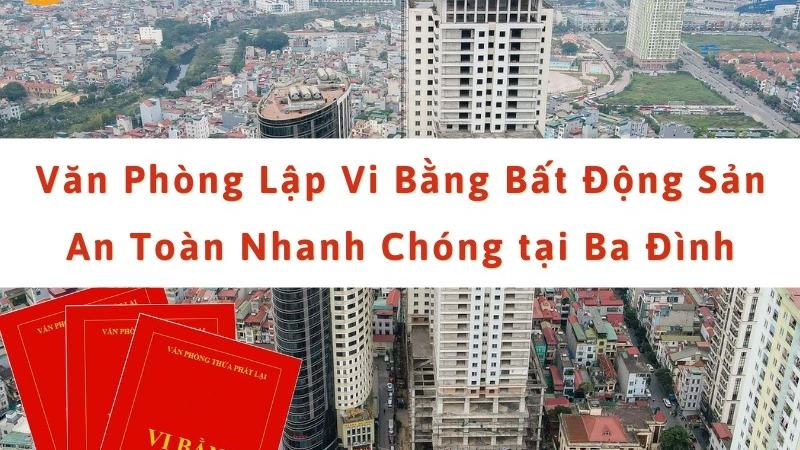 Văn phòng nhận lập vi bằng bất động sản tại Ba Đình, Hà Nội [a19ca3a59dde]