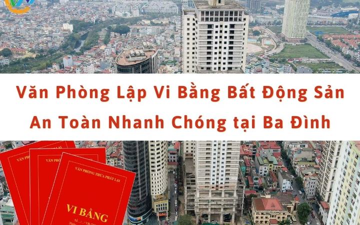 Văn phòng nhận lập vi bằng bất động sản tại Ba Đình, Hà Nội [a19ca3a59dde]