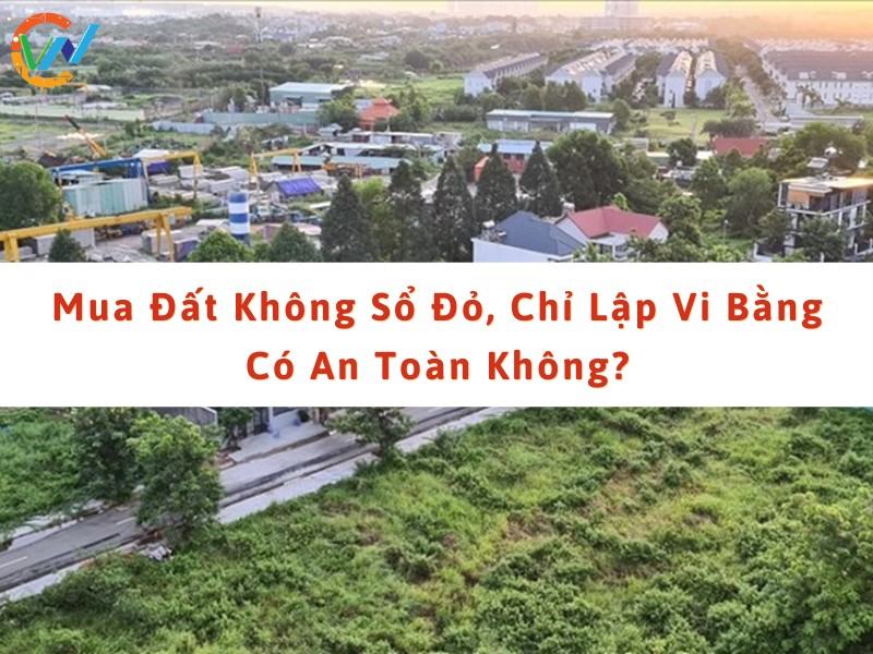 Mua bán đất không sổ, chỉ lập vi bằng có an toàn không?