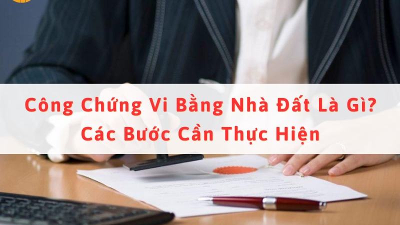 Tìm hiểu về công chứng vi bằng nhà đất [d30f63540a64]
