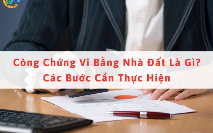 Tìm hiểu về công chứng vi bằng nhà đất [d30f63540a64]