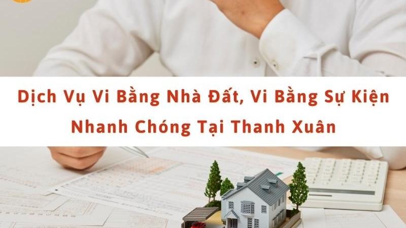 Dịch vụ lâp vi bằng nhà đất, vi bằng sự kiện tại Thanh Xuân [deb6ad615536]