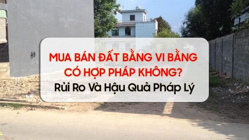 Mua bán đất vi bằng có hợp pháp không? [f05cb7aa1a2d]