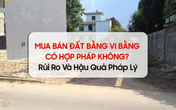Mua bán đất vi bằng có hợp pháp không? [f05cb7aa1a2d]