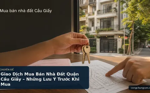 Giao Dịch Mua Bán Nhà Đất Quận Cầu Giấy – Những Lưu Ý Trước Khi Mua