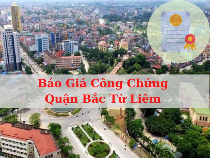 Báo Giá Lệ Phí Công Chứng Quận Bắc Từ Liêm, Hà Nội 2022