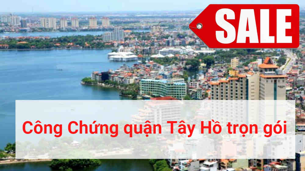 Báo Giá Dịch Vụ Công Chứng Quận Tây Hồ Hà Nội Trọn Gói 2022