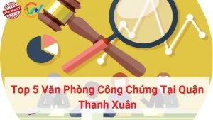 top 5 văn phòng công chứng tại quận thanh xuân