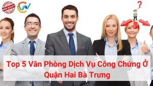 top 5 văn phòng dịch vụ công chứng ở quận hai bà trưng