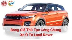 bảng giá thủ tục công chứng xe ô tô land rover