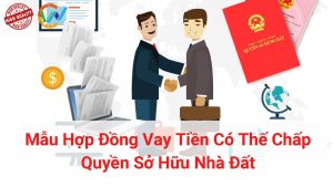 mẫu hợp đồng vay tiền có thế chấp quyền sở hữu nhà đất