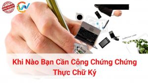 khi nào bạn cần công chứng thực chữ ký