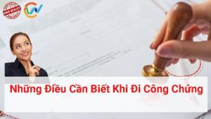 những điều cần biết khi đi công chứng