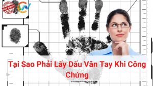 tại sao phải lấy dấu vân tay khi công chứng