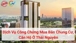 dịch vụ công chứng mua bán chung cư, căn hộ ở thái nguyên