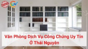 văn phòng dịch vụ công chứng uy tín ở thái nguyên
