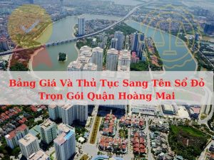 Bảng Giá Và Thủ Tục Sang Tên Sổ Đỏ Trọn Gói Quận Hoàng Mai