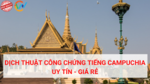 Dịch thuật công chứng tiếng Campuchia-Khmer giá rẻ, uy tín