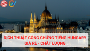 Dịch thuật công chứng tiếng Hungary giá rẻ. uy tín