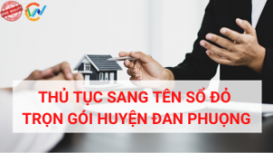 thu tuc sang ten so do tron goi huyen dan phuong 2022