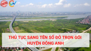 Thủ tục sang tên sổ đỏ trọn gói huyện Đông Anh