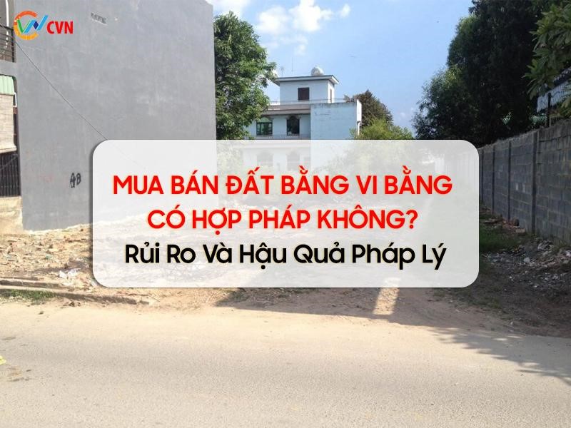 Mua Bán Đất Bằng Vi Bằng Có Hợp Pháp Không? Rủi Ro Và Hậu Quả Pháp Lý 1 Mua bán đất vi bằng có hợp pháp không?